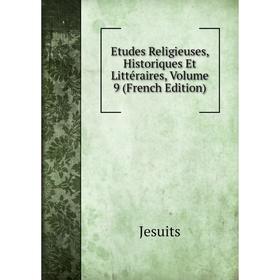 

Книга Etudes Religieuses, Historiques Et Littéraires, Volume 9 (French Edition). Jesuits