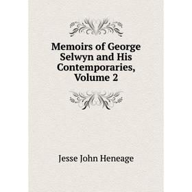 

Книга Memoirs of George Selwyn and His Contemporaries, Volume 2