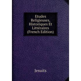 

Книга Etudes Religieuses, Historiques Et Littéraires (French Edition). Jesuits