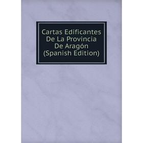 

Книга Cartas Edificantes De La Provincia De Aragón (Spanish Edition)