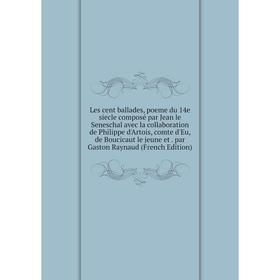 

Книга Les cent ballades, poeme du 14e siecle composé par Jean le Seneschal avec la collaboration de Philippe d'Artois, comte d'Eu, de Boucicaut le jeu