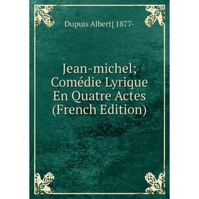 

Книга Jean-michel; Comédie Lyrique En Quatre Actes