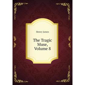 

Книга The Tragic Muse, Volume 8. Henry James