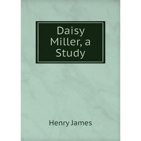 

Книга Daisy Miller, a Study. Henry James