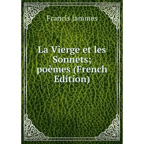

Книга La Vierge et les Sonnets; poèmes