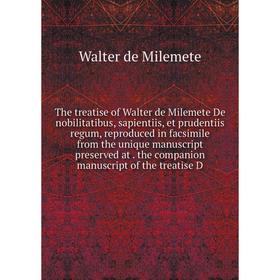 

Книга The treatise of Walter de Milemete De nobilitatibus, sapientiis, et prudentiis regum, reproduced in facsimile from the unique manuscript preserv