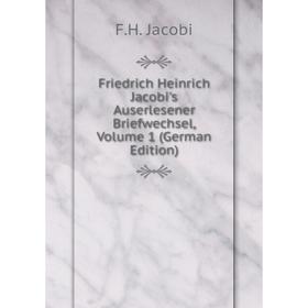 

Книга Friedrich Heinrich Jacobi's Auserlesener Briefwechsel, Volume 1 (German Edition). F.H. Jacobi
