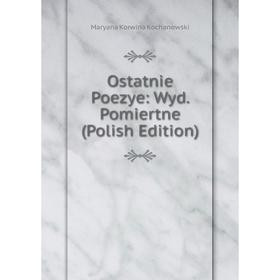 

Книга Ostatnie Poezye: Wyd Pomiertne (Polish Edition)