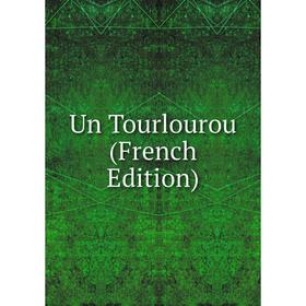 

Книга Un Tourlourou (French Edition)