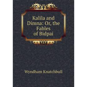 

Книга Kalila and Dimna: or the Fables of Bidpai