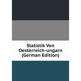 

Книга Statistik Von Oesterreich-ungarn (German Edition)