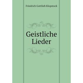 

Книга Geistliche Lieder. Friedrich Gottlieb Klopstock