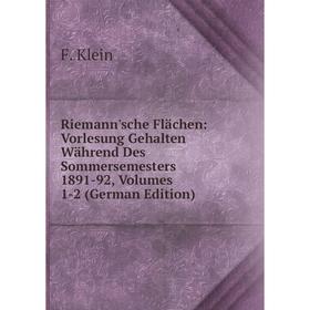 

Книга Riemann'sche Flächen: Vorlesung Gehalten Während Des Sommersemesters 1891-92, Volumes 1-2 (German Edition). Felix Klein