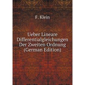 

Книга Ueber Lineare Differentialgleichungen Der Zweiten Ordnung (German Edition). Felix Klein