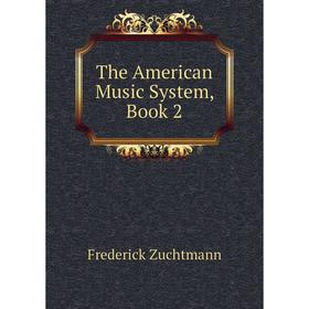 

Книга The American Music System, Book 2. Frederick Zuchtmann