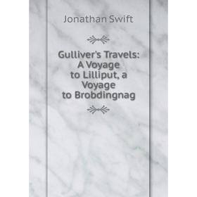 

Книга Gulliver's Travels: A Voyage to Lilliput, a Voyage to Brobdingnag. Swift Jonathan
