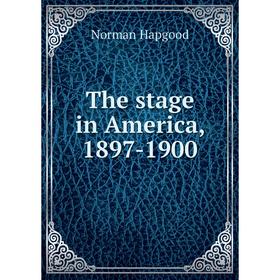 

Книга The stage in America, 1897-1900