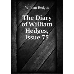 

Книга The Diary of William Hedges, Issue 75