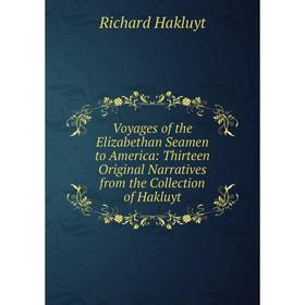

Книга Voyages of the Elizabethan Seamen to America: Thirteen Original Narratives from the Collection of Hakluyt