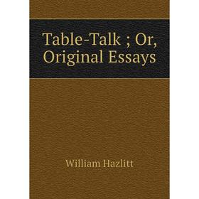 

Книга Table-Talk; Or, Original Essays
