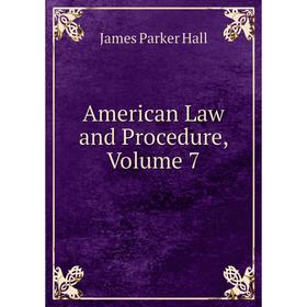 

Книга American Law and Procedure, Volume 7
