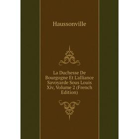 

Книга La Duchesse De Bourgogne Et L'alliance Savoyarde Sous Louis Xiv, Volume 2