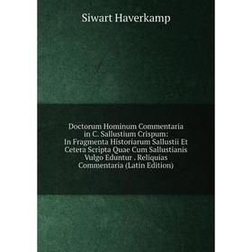 

Книга Doctorum Hominum Commentaria in C. Sallustium Crispum: In Fragmenta Historiarum Sallustii Et Cetera Scripta Quae Cum Sallustianis Vulgo Eduntur.