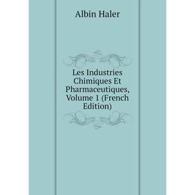 

Книга Les Industries Chimiques Et Pharmaceutiques, Volume 1
