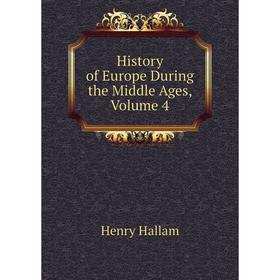 

Книга History of Europe During the Middle Ages, Volume 4