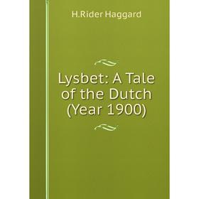

Книга Lysbet: A Tale of the Dutch (Year 1900)