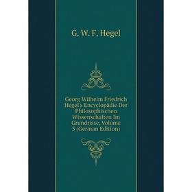 

Книга Georg Wilhelm Friedrich Hegel's Encyclopädie Der Philosophischen Wissenschaften Im Grundrisse, Volume 3 (German Edition)