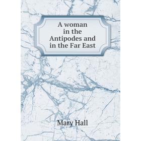 

Книга A woman in the Antipodes and in the Far East
