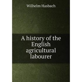 

Книга A history of the English agricultural labourer