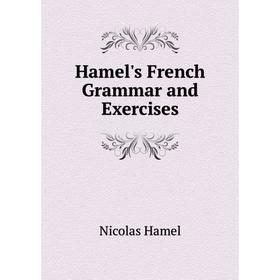 

Книга Hamel's French Grammar and Exercises