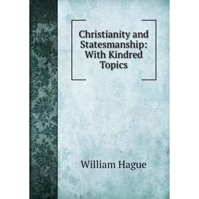 

Книга Christianity and Statesmanship: With Kindred Topics