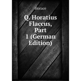 

Книга Q. Horatius Flaccus, Part 1 (German Edition)
