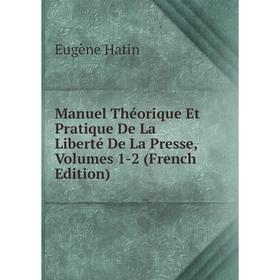 

Книга Manuel Théorique Et Pratique De La Liberté De La Presse, Volumes 1-2