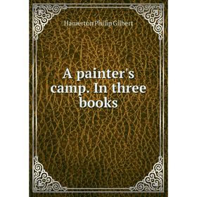 

Книга A painter's camp. In three books