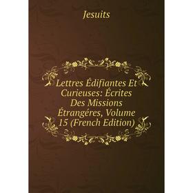 

Книга Lettres Édifiantes Et Curieuses: Écrites Des Missions Étrangéres, Volume 15