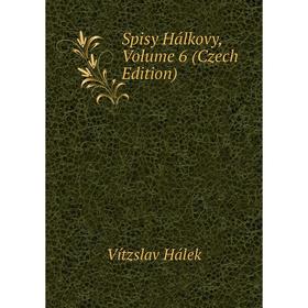 

Книга Spisy Hálkovy, Volume 6 (Czech Edition)