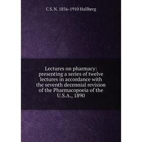 

Книга Lectures on pharmacy: presenting a series of twelve lectures in accordance with the seventh decennial revision of the Pharmacopoeia of the USA