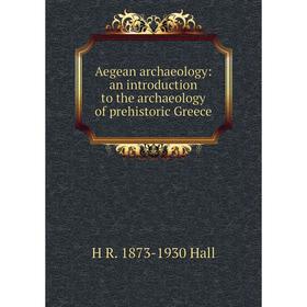 

Книга Aegean archaeology: an introduction to the archaeology of prehistoric Greece