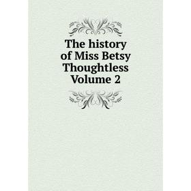 

Книга The history of Miss Betsy Thoughtless Volume 2