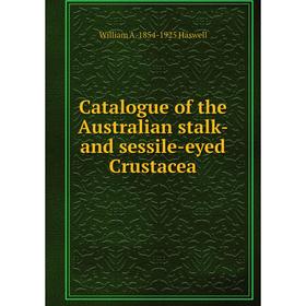

Книга Catalogue of the Australian stalk- and sessile-eyed Crustacea