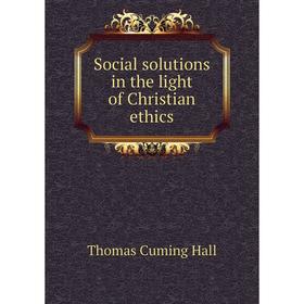 

Книга Social solutions in the light of Christian ethics