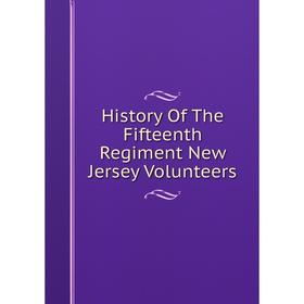 

Книга History Of The Fifteenth Regiment New Jersey Volunteers