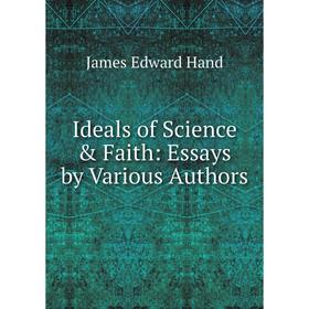 

Книга Ideals of Science & Faith: Essays by Various Authors