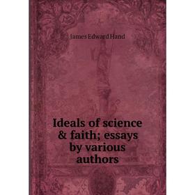 

Книга Ideals of science & faith; essays by various authors