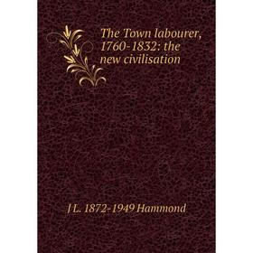 

Книга The Town labourer, 1760-1832: the new civilisation