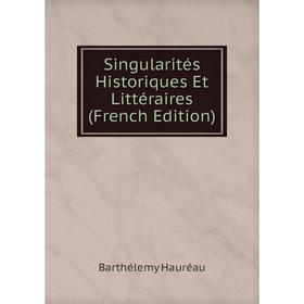 

Книга Singularités Historiques Et Littéraires (French Edition)